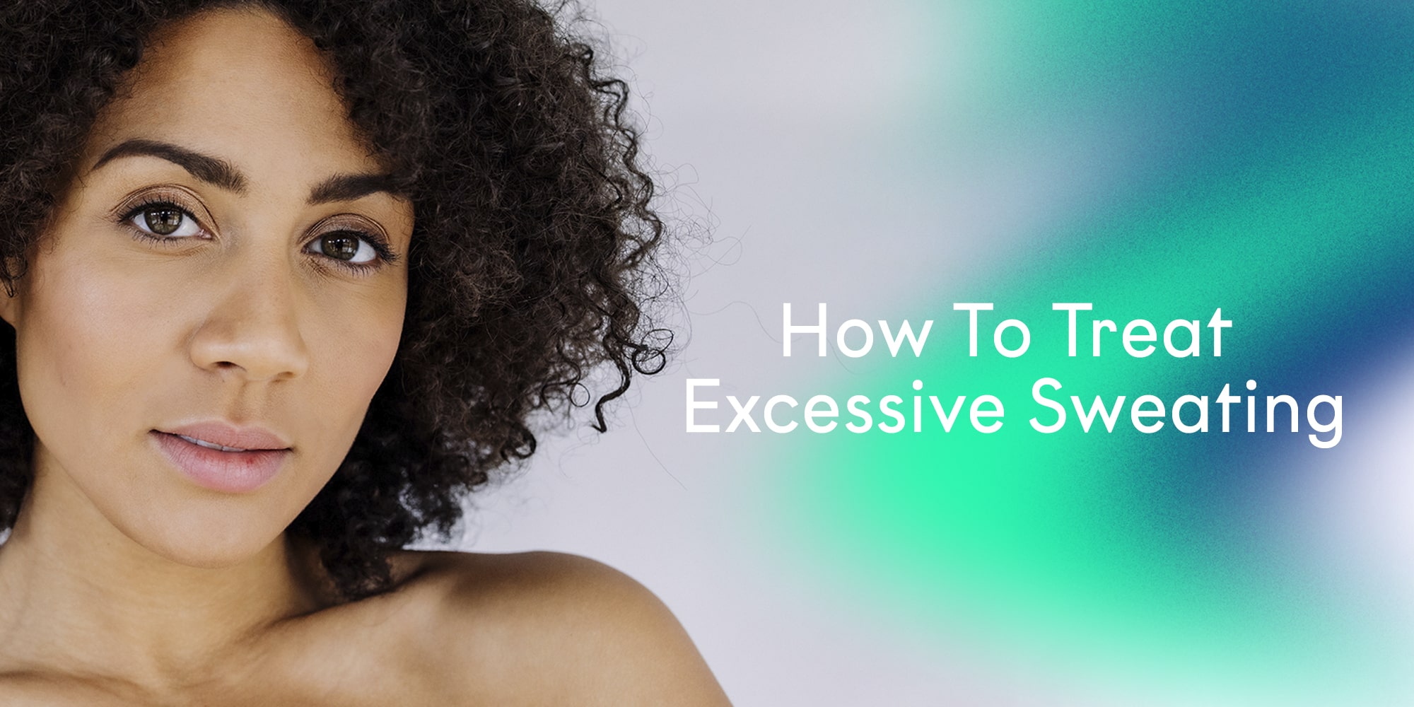 How To Treat Excessive Sweating Excessive Sweating Cover Min 